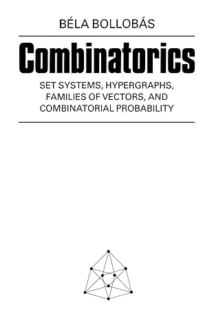 combinatorics set systems hypergraphs families of vectors and combinatorial probability 1st edition bela