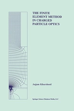 the finite element method in charged particle optics 1st edition anjam khursheed 1461373697, 978-1461373698