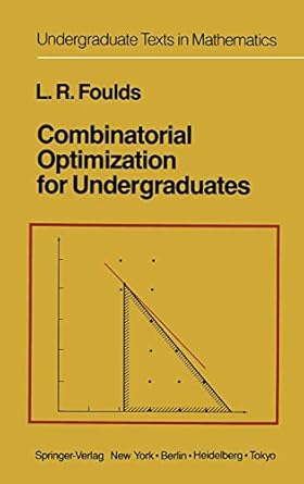 combinatorial optimization for undergraduates 1st edition l. r. foulds 1461395135, 978-1461395133