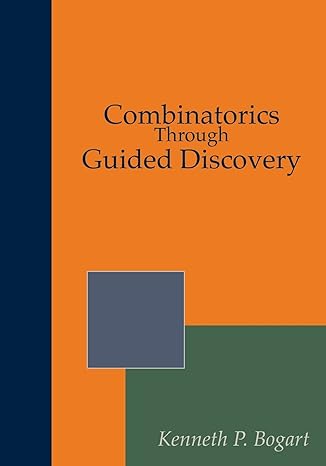 combinatorics through guided discovery 1st edition kenneth p. bogart ,mitchel t. keller ,oscar levin ,kent e.