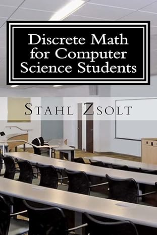 discrete math for computer science students 1st edition stahl zsolt 1537344161, 978-1537344164