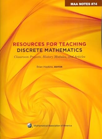 resources for teaching discrete mathematics classroom projects history modules and articles 1st edition brian