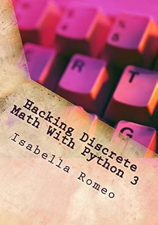 hacking discrete math with python 3 1st edition isabella romeo 1720405972, 978-1720405979