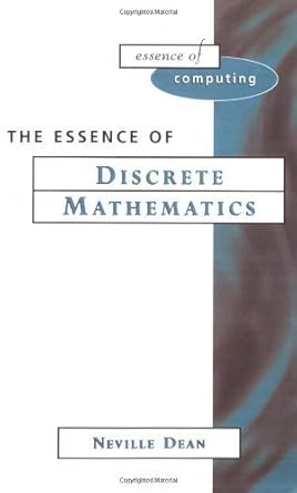 the essence of discrete mathematics 1st edition neville dean 0133459438, 978-0133459432