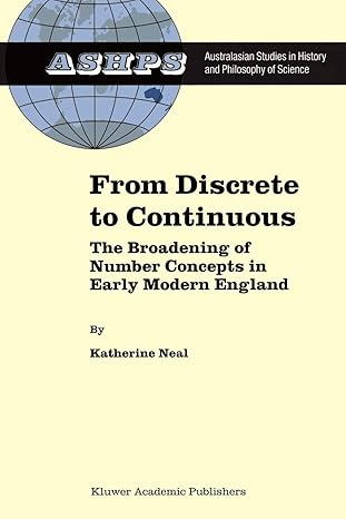 from discrete to continuous the broadening of number concepts in early modern england 1st edition k. neal