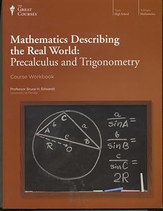 mathematics describing the real world precalculus and trigonometry course workbook the great courses 1st