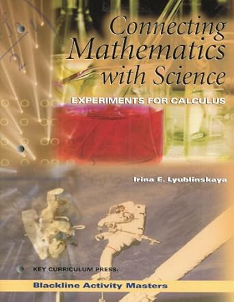 connecting mathematics with science experiments for calculus 1st edition irina e. lyublinskaya 1559535385,