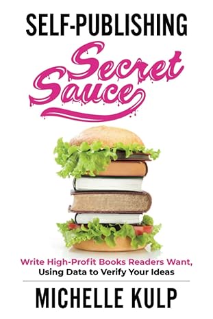 self publishing secret sauce write high profit books readers want using data to verify your ideas 1st edition