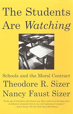 the students are watching schools and the moral contract 58181st edition nancy faust sizer ,theodore sizer