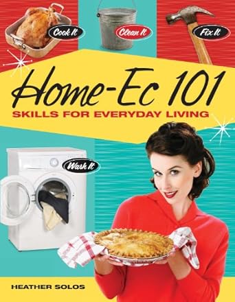 home ec 101 skills for everyday living cook it clean it fix it wash it 1st edition heather solos ,jacqueline