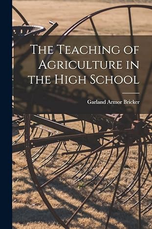 the teaching of agriculture in the high school 1st edition garland armor bricker 1016930801