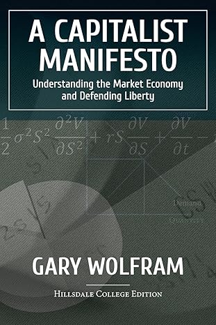 a capitalist manifesto understanding the market economy and defending liberty 1st edition gary wolfram