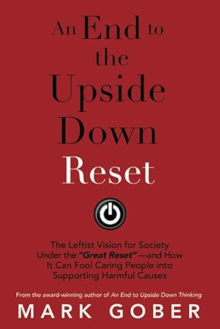 an end to the upside down reset the leftist vision for society under the great reset and how it can fool