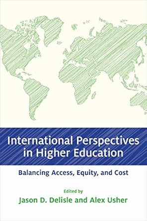 international perspectives in higher education balancing access equity and cost 1st edition jason d. delisle