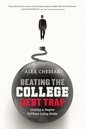 beating the college debt trap getting a degree without going broke 1st edition alex chediak 0310337429,