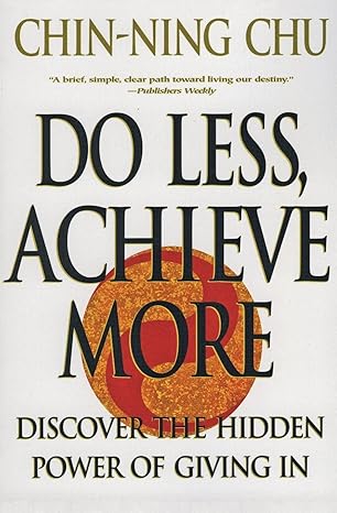 do less achieve more discover the hidden powers giving in 1st edition chin-ning chu 0060988754, 978-0060988753