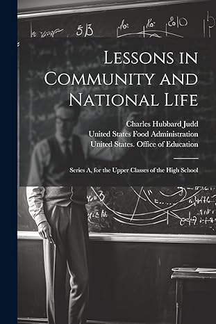 lessons in community and national life series a for the upper classes of the high school 1st edition charles