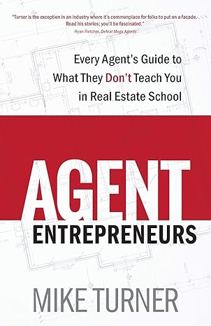 agent entrepreneurs every agent s guide to what they don t teach you in real estate school 1st edition mike