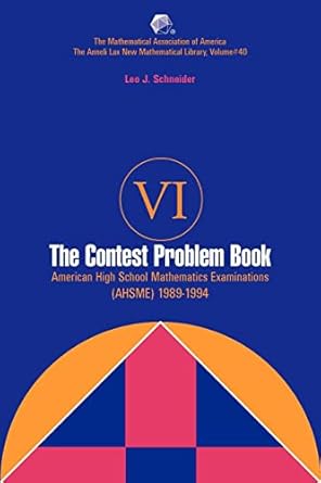 contest problem book vi american high school mathematics examinations 1989 1994 1st edition leo j. schneider