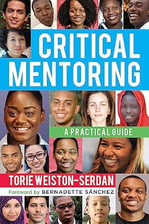 critical mentoring a practical guide 1st edition torie weiston-serdan ,bernadette sanchez 1620365529,