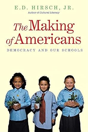 the making of americans democracy and our schools 1st edition e. d. hirsch jr. 0300168314, 978-0300168310