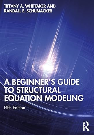 a beginner s guide to structural equation modeling 5th edition tiffany a. whittaker ,randall e. schumacker