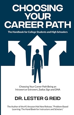 choosing your career path the handbook for college students and high schoolers 1st edition dr. lester g reid