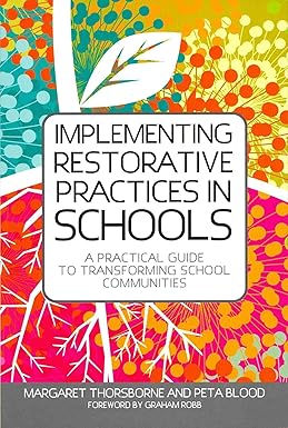 implementing restorative practices in schools a practical guide to transforming school communities 1st