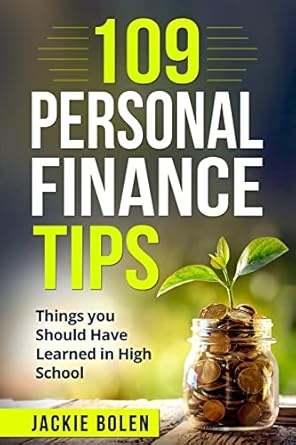 109 personal finance tips things you should have learned in high school 1st edition jackie bolen 1981227008,