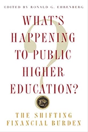 what s happening to public higher education the shifting financial burden 1st edition ronald g. ehrenberg