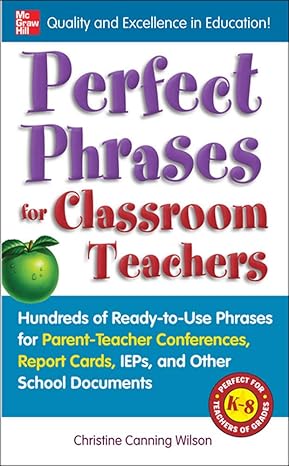 perfect phrases for classroom teachers hundreds of ready to use phrases for parent teacher conferences report