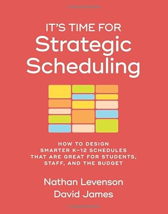 it s time for strategic scheduling how to design smarter k 12 schedules that are great for students staff and