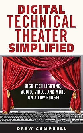 digital technical theater simplified high tech lighting audio video and more on a low budget 1st edition drew