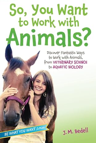 so you want to work with animals discover fantastic ways to work with animals from veterinary science to