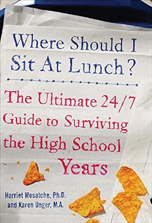 where should i sit at lunch the ultimate 24/7 guide to surviving the high school years 1st edition harriet s.