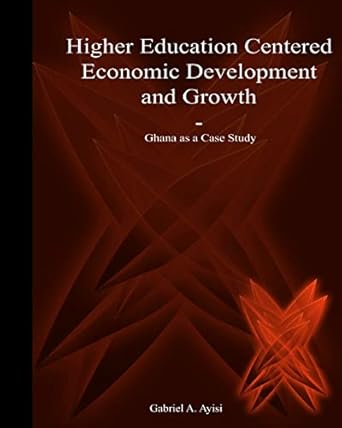 higher education centered economic development and growth ghana as case study 1st edition gabriel a. ayisi