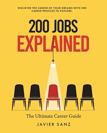 200 jobs explained the ultimate career guide discover the career of your dreams with 200 career profiles to