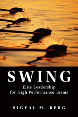 swing elite leadership for high performance teams 1st edition sigval m berg 1737331845, 978-1737331841