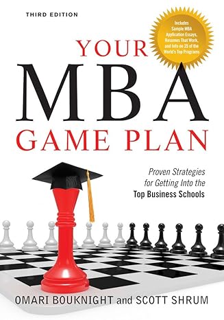 your mba game plan  proven strategies for getting into the top business schools 3rd edition omari bouknight