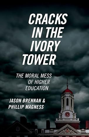 cracks in the ivory tower the moral mess of higher education 1st edition jason brennan ,phillip magness