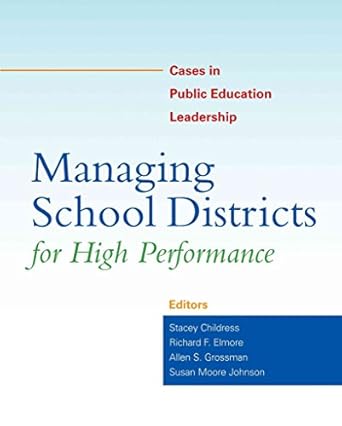 managing school districts for high performance cases in public education leadership 1st edition stacey