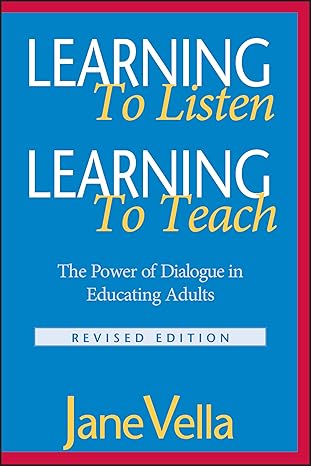 learning to listen learning to teach the power of dialogue in educating adults revised edition jane vella