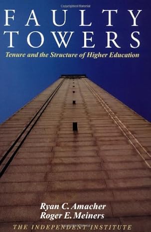 faulty towers tenure and the structure of higher education 1st edition roger e. meiners 0945999895,