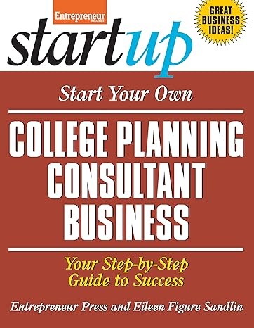 start your own college planning consultant business your step by step guide to success 1st edition eileen