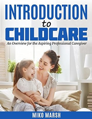 introduction to childcare an overview for the aspiring professional caregiver 1st edition miko marsh