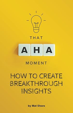 that aha moment how to create breakthrough insights 1st edition mathew dominic shore 979-8862862201