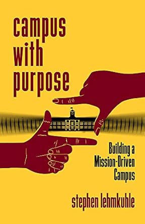 campus with purpose building a mission driven campus 1st edition stephen lehmkuhle 197881836x, 978-1978818361