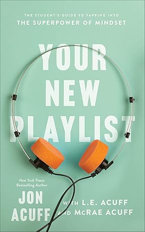 your new playlist the student s guide to tapping into the superpower of mindset 1st edition jon acuff ,l.e.