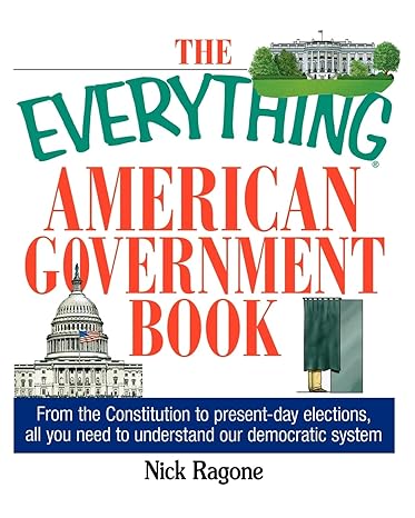 the everything american government book from the constitution to present day elections all you need to