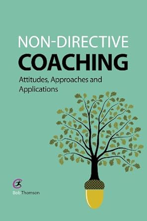 non directive coaching attitudes approaches and applications 1st edition bob thomson mr. 1909330574,